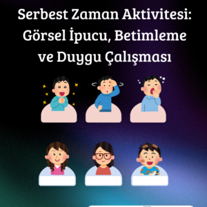 Serbest Zaman Aktivitesi: Görsel İpucu, Betimleme ve Duygu Çalışması